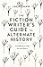 Fiction Writer's Guide to Alternate History, The by Jack Dann