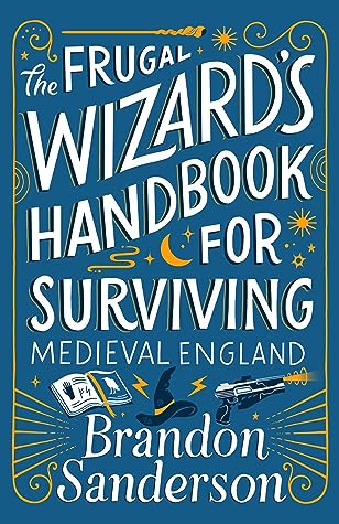 The Frugal Wizard's Handbook for Surviving Medieval England by Brandon Sanderson