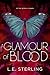 A Glamour of Blood by L.E. Sterling