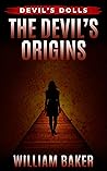 The Devil's Origins: A Suspenseful Psychological Thriller Short Story (Devil's Dolls: Prequel Part 1 & 2)