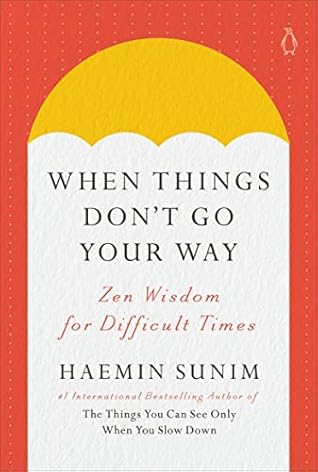 When Things Don't Go Your Way by Haemin Sunim