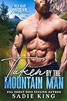 Taken by the Mountain Man by Sadie  King