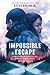 Impossible Escape: A True Story of Survival and Heroism in Nazi Europe