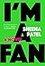 I'm a Fan by Sheena Patel