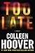 Too Late by Colleen Hoover