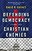 Defending Democracy from Its Christian Enemies by David P. Gushee