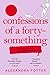 Confessions of a Forty-Something