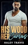 His Wood, Her Curves by Haley Travis