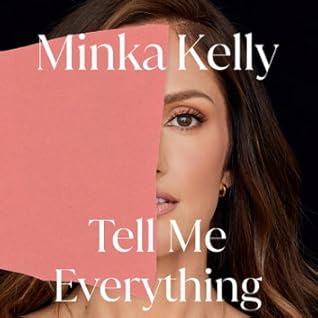 Tell Me Everything by Minka Kelly