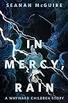 In Mercy, Rain (Wayward Children, #7.5)