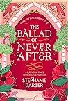 The Ballad of Never After by Stephanie Garber