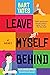 Leave Myself Behind by Bart Yates