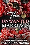 The Unwanted Marriage by Catharina Maura