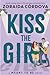 Kiss the Girl (Meant To Be, #3) by Zoraida Córdova