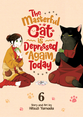 The Masterful Cat Is Depressed Again Today, Vol. 6 by Hitsuji Yamada