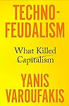 Technofeudalism: What Killed Capitalism