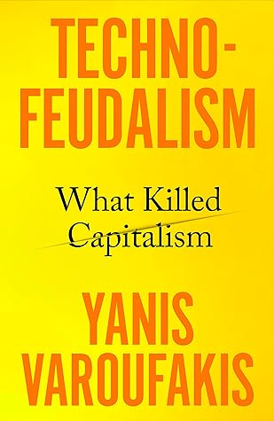 Technofeudalism: What Killed Capitalism