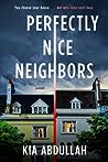 Perfectly Nice Neighbors by Kia Abdullah