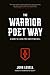 The Warrior Poet Way: A Guide to Living Free and Dying Well