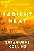 Radiant Heat by Sarah-Jane Collins