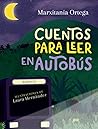 Cuentos para leer en autobús by Marxitania Ortega