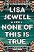 None of This Is True by Lisa Jewell