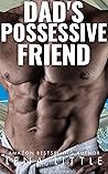 Dad's Possessive Friend by Lena Little