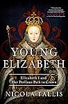 Young Elizabeth: Elizabeth I and Her Perilous Path to the Crown