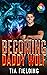 Becoming Daddy Wolf (RGB Security Book 1)