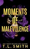 Moments of Malevolence by T.L.  Smith