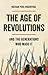 The Age of Revolutions: And the Generations Who Made It