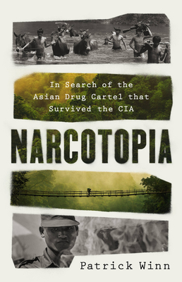 Narcotopia: In Search of the Asian Drug Cartel That Survived the CIA