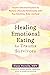 Healing Emotional Eating for Trauma Survivors: Trauma-Informed Practices to Nurture a Peaceful Relationship with Your Emotions, Body, and Food