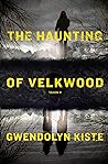 The Haunting of Velkwood by Gwendolyn Kiste