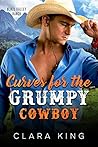 Curves for the Grumpy Cowboy by Clara King