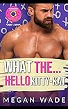 What The… Hello, Kitty-Kat! by Megan Wade