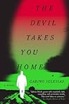 The Devil Takes You Home: A Novel