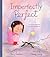 Imperfectly Perfect: A story that cherishes beauty in imperfection