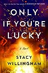 Only If You're Lucky by Stacy Willingham