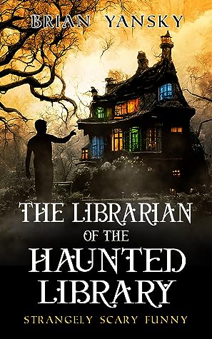 The Librarian of the Haunted Library by Brian Yansky