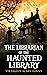 The Librarian of the Haunted Library by Brian Yansky