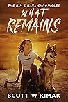 What Remains: A Young Adult Coming of Age Post-Apocalyptic Survival Thriller: The Kim and Kaya Chronicles