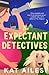 The Expectant Detectives by Kat Ailes