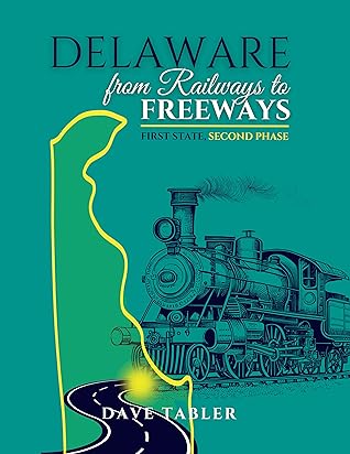 Delaware from Railways to Freeways by Dave Tabler