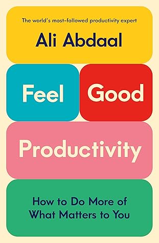 Feel-Good Productivity by Ali  Abdaal