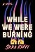 While We Were Burning