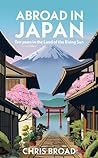 Abroad in Japan: Ten Years In The Land Of The Rising Sun