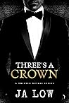 Three's A Crown by J.A. Low