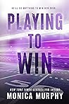 Playing to Win by Monica  Murphy