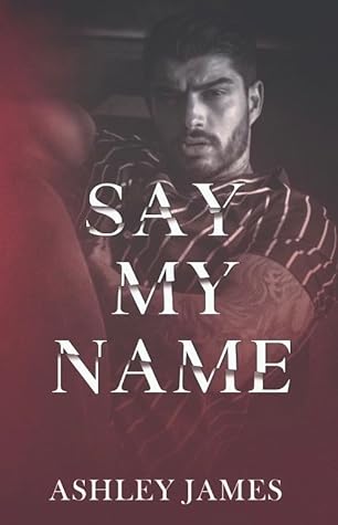 Say My Name by Ashley      James